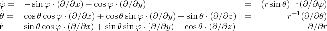 $$\begin{array}{llcr}
\hat{\mathbf{\varphi}} = & - \sin \varphi \cdot (\partial / \partial x) + \cos \varphi \cdot (\partial / \partial y)&=&(r \sin \theta)^{-1}(\partial / \partial \varphi) \\
\hat{\mathbf{\theta}} = & \cos \theta \cos \varphi \cdot (\partial / \partial x) + \cos \theta \sin \varphi \cdot (\partial / \partial y) - \sin \theta \cdot (\partial / \partial z)&=&r^{-1}(\partial / \partial \theta) \\
\hat{\mathbf{r}} = & \sin \theta \cos \varphi \cdot (\partial / \partial x) + \sin \theta \sin \varphi \cdot (\partial / \partial y) + \cos \theta \cdot (\partial / \partial z)&=&\partial / \partial r
\end{array}$$