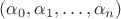 $(\alpha_0,\alpha_1,\dots,\alpha_n)$