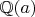 $\mathbb{Q}(a)$