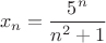 $$
x_n  = {{5^n } \over {n^2  + 1}}
$$