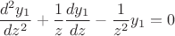 $$\frac{d^{2}y_1}{dz^{2}}+\frac{1}{z}\frac{dy_1}{dz}-\frac{1}{z^2}y_1=0$$