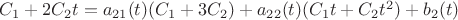 $\[{C_1} + 2{C_2}t = {a_{21}}(t)({C_1} + 3{C_2}) + {a_{22}}(t)({C_1}t + {C_2}{t^2}) + {b_2}(t)\]$