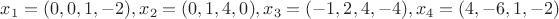 $x_1 = (0,0,1,-2), x_2 = (0, 1,4,0), x_3 = (-1,2,4,-4), x_4 = (4,-6,1, -2)$