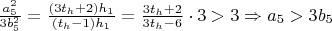 $\frac{a_5^2}{3b_5^2}=\frac{(3t_h+2)h_1}{(t_h-1)h_1}=\frac{3t_h+2}{3t_h-6}\cdot 3>3\Rightarrow a_5>3b_5$