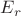 $E_{r}$