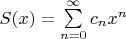 $S(x)=\sum\limits_{n=0}^{\infty}{c_{n}x^n}$