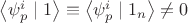 $\left\langle \psi_p^i \mid 1 \right\rangle \equiv \left\langle \psi_p^i \mid 1_n \right\rangle \ne 0$