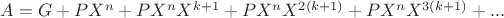 $A = G + PX^n + PX^nX^{k+1} + PX^nX^{2(k+1)} + PX^nX^{3(k+1)} + ...$