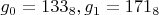 $g_{0} = 133_{8}, g_{1} = 171_{8}$