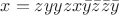 $$x=zyyzx \bar y \bar z \bar z \bar y$$