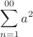 $$\sum\limits_{n=1}^{00}a^2$$