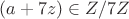 $(a+7z) \in Z/7Z$