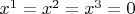 $x^{1}=x^{2}=x^{3}=0$
