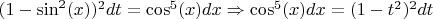 $(1-\sin^2(x))^2 dt = \cos^5(x) dx \Rightarrow \cos^5(x) dx = (1-t^2)^2 dt$