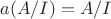 $a(A/I)=A/I$