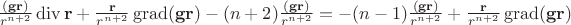$\frac{(\mathbf g\mathbf r)}{r^{n+2}}\operatorname{div}\mathbf r+\frac{\mathbf r}{r^{n+2}}\operatorname{grad}(\mathbf g\mathbf r)-(n+2)\frac{(\mathbf g\mathbf r)}{r^{n+2}}=-(n-1)\frac{(\mathbf g\mathbf r)}{r^{n+2}}+\frac{\mathbf r}{r^{n+2}}\operatorname{grad}(\mathbf g\mathbf r)$