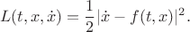 $$L(t,x,\dot x)=\frac{1}{2}|\dot x-f(t,x)|^2.$$