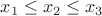 $x_1\leq x_2\leq x_3$