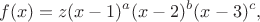 $$
f(x) = z(x-1)^a(x-2)^b(x-3)^c,
$$
