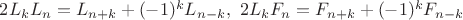 $2L_kL_n=L_{n+k}+(-1)^kL_{n-k}, \ 2L_kF_n=F_{n+k}+(-1)^kF_{n-k}$