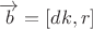 \overrightarrow{b}=[dk,r]