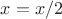 ${x}={x/2}$