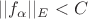 $||f_\alpha||_E < C$