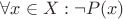 $\forall x \in X: \neg P(x)$