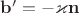 $\mathbf b'=-\varkappa \mathbf n$
