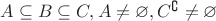 $A \subseteq B \subseteq C , A \ne  \varnothing , C^{ \complement }  \ne  \varnothing$