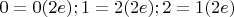 $0=0(2e); 1=2(2e); 2=1(2e)$