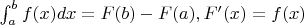$\int_{a}^{b} f(x)dx=F(b)-F(a), F'(x)=f(x)$
