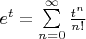 $e^t = \sum\limits_{n=0}^{\infty}{\frac{t^n}{n!}} $