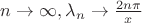 $n\to \infty ,\lambda _n\to \frac {2n\pi }x$