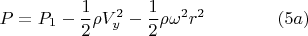 $$P=P_1-\frac{1}{2}\rho V_y^2-\frac{1}{2}\rho\omega^2r^2\qquad\qquad(5a)$$