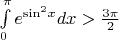 $\[\int\limits_0^\pi  {{e^{{{\sin }^2}x}}dx}  > \frac{{3\pi }}{2}\]$