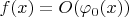 $f(x)=O(\varphi_0(x))$