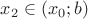 $x_2\in(x_0;b)$
