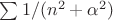$\sum 1/(n^2+\alpha^2)$