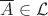 $\overline{A}\in\mathcal{L}$