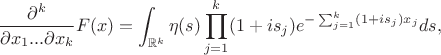 $$\frac{\partial^k}{\partial x_1...\partial x_k}F(x)=\int_{\mathbb{R}^k}\eta(s)\prod_{j=1}^k(1+is_j) e^{-\sum_{j=1}^k(1+is_j)x_j} ds,$$