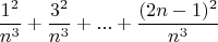 $$\frac{1^2}{n^3}+\frac{3^2}{n^3}+...+\frac{(2n-1)^2}{n^3}$$