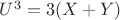 $U^3=3 (X+Y)$