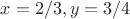 $x=2/3,y=3/4$