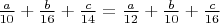$\frac{a}{10}+\frac{b}{16}+\frac{c}{14}=\frac{a}{12}+\frac{b}{10}+\frac{c}{16}$