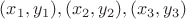 $(x_1,y_1),(x_2,y_2),(x_3,y_3)$
