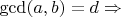 $\gcd(a,b) = d \Rightarrow$