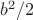 $b^2/2$