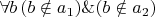 $\forall b\, (b \notin a_1)\&(b \notin a_2)$