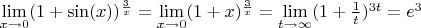 $\lim\limits_{x \to 0 } (1+\sin(x))^{\frac{3}{x}} = \lim\limits_{x \to 0 } (1+x)^{\frac{3}{x}}= \lim\limits_{t \to \infty } (1+\frac{1}{t})^{3t} = e^3$